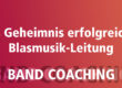 Geheimnis erfolgreicher Blasmusik-Leitung